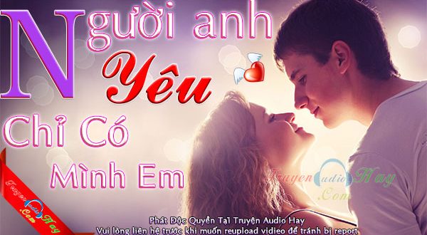 Người Anh yêu chỉ có mình Em Truyện ngôn tình audio hay nhất 2023
