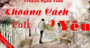 Khoảng Cách Yêu (Full) - Truyện ngôn tình mới nhất 2016